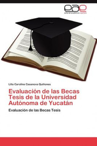 Könyv Evaluacion de las Becas Tesis de la Universidad Autonoma de Yucatan Lilia Carolina Casanova Qui Ones