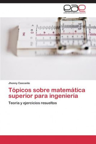 Książka Topicos sobre matematica superior para ingenieria Jhonny Cascante