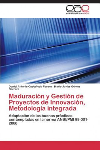 Knjiga Maduracion y Gestion de Proyectos de Innovacion, Metodologia integrada Mario Javier Gómez Barrera