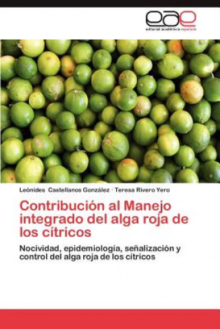 Könyv Contribucion Al Manejo Integrado del Alga Roja de Los Citricos Leónides Castellanos González