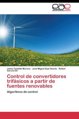 Könyv Control de convertidores trifasicos a partir de fuentes renovables Jaime Castelló Moreno
