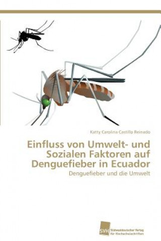 Książka Einfluss von Umwelt- und Sozialen Faktoren auf Denguefieber in Ecuador Katty Carolina Castillo Reinado