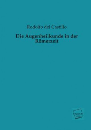 Książka Augenheilkunde in Der Romerzeit Rodolfo del Castillo