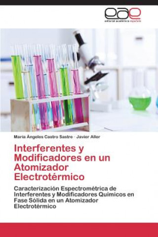 Könyv Interferentes y Modificadores en un Atomizador Electrotermico María Ángeles Castro Sastre