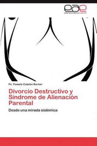 Könyv Divorcio Destructivo y Sindrome de Alienacion Parental Catalan Barker Ps Pamela