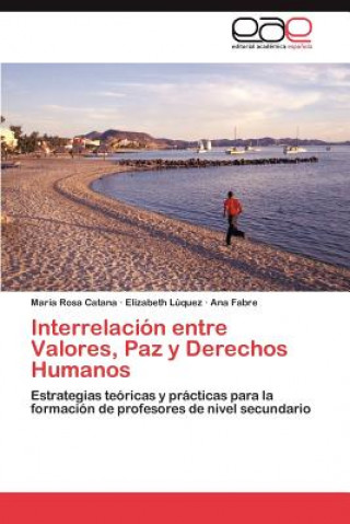 Könyv Interrelacion Entre Valores, Paz y Derechos Humanos María Rosa Catana