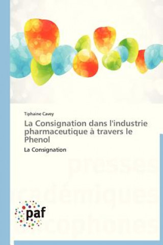 Könyv La Consignation Dans l'Industrie Pharmaceutique A Travers Le Phenol Tiphaine Cavey