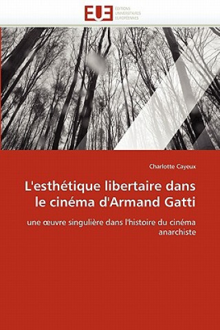 Kniha L''esth tique Libertaire Dans Le Cin ma d''armand Gatti Charlotte Cayeux