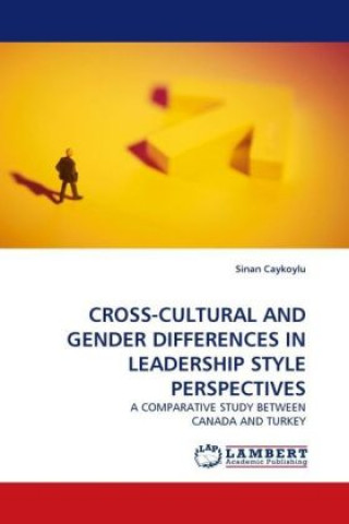 Książka CROSS-CULTURAL AND GENDER DIFFERENCES IN LEADERSHIP STYLE PERSPECTIVES Sinan Caykoylu