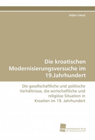 Βιβλίο Die kroatischen Modernisierungsversuche im 19.Jahrhundert Zeljko Cekolj