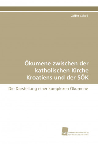 Buch Ökumene zwischen der katholischen Kirche Kroatiens und der SÖK Zeljko Cekolj