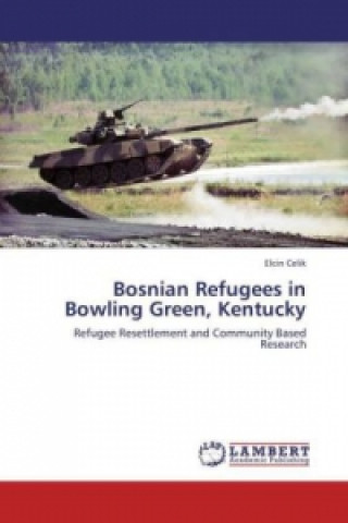 Buch Bosnian Refugees in Bowling Green, Kentucky Elcin Celik