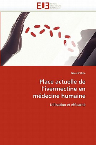 Könyv Place Actuelle de l''ivermectine En M decine Humaine Gacel Céline