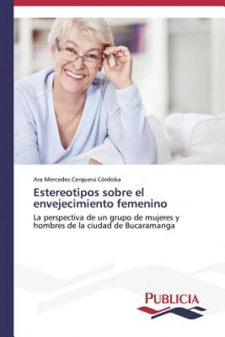 Kniha Estereotipos sobre el envejecimiento femenino Ara Mercedes Cerquera Córdoba