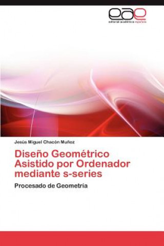 Kniha Diseno Geometrico Asistido Por Ordenador Mediante S-Series Jes S Miguel Chac N Mu Oz