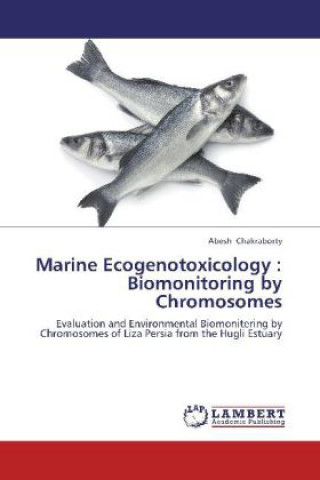 Kniha Marine Ecogenotoxicology : Biomonitoring by Chromosomes Abesh Chakraborty