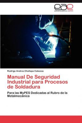 Kniha Manual de Seguridad Industrial Para Procesos de Soldadura Rodrigo Andres Challapa Cabezas