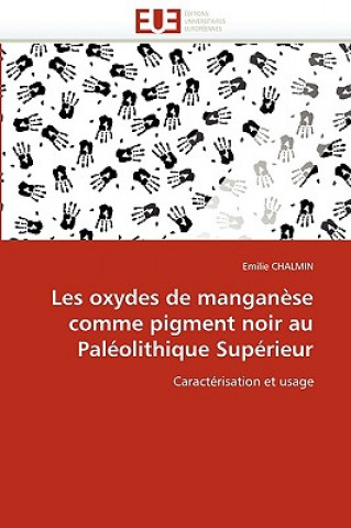Книга Les Oxydes de Mangan se Comme Pigment Noir Au Pal olithique Sup rieur Emilie Chalmin
