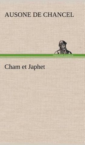 Knjiga Cham et Japhet, ou De l'emigration des negres chez les blancs consideree comme moyen providentiel de regenerer la race negre et de civiliser l'Afrique Ausone de Chancel