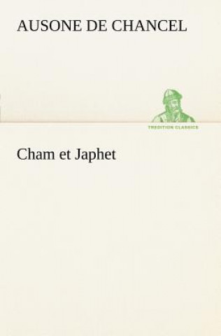 Knjiga Cham et Japhet, ou De l'emigration des negres chez les blancs consideree comme moyen providentiel de regenerer la race negre et de civiliser l'Afrique Ausone de Chancel