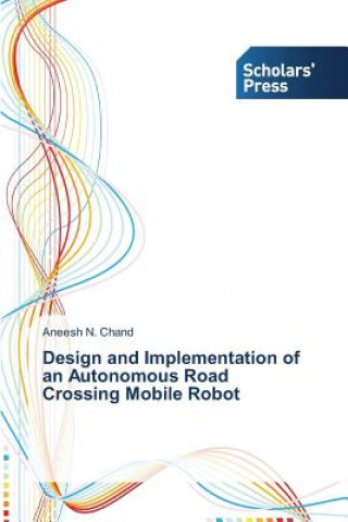 Carte Design and Implementation of an Autonomous Road Crossing Mobile Robot Aneesh N. Chand