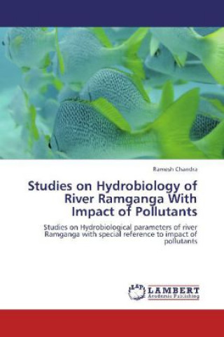 Könyv Studies on Hydrobiology of River Ramganga With Impact of Pollutants Ramesh Chandra