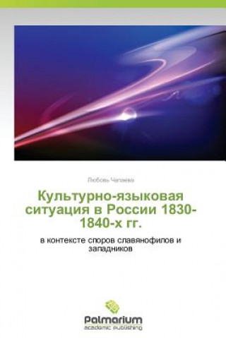 Könyv Kul'turno-Yazykovaya Situatsiya V Rossii 1830-1840-Kh Gg. Lyubov' Chapaeva