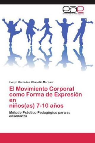 Buch Movimiento Corporal como Forma de Expresion en ninos(as) 7-10 anos Evelyn Mercedes Chapellin Marquez