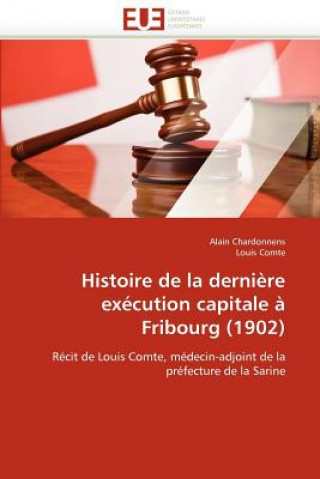 Kniha Histoire de la Derni re Ex cution Capitale   Fribourg (1902) Alain Chardonnens