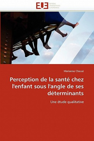 Książka Perception de la Sant  Chez l''enfant Sous l''angle de Ses D terminants Marianne Chassé