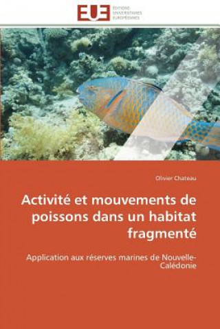 Knjiga Activit  Et Mouvements de Poissons Dans Un Habitat Fragment Olivier Chateau