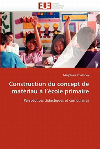 Knjiga Construction du concept de materiau a l ecole primaire Marjolaine Chatoney