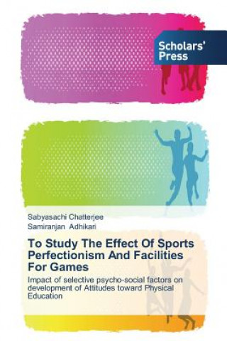 Knjiga To Study The Effect Of Sports Perfectionism And Facilities For Games Sabyasachi Chatterjee