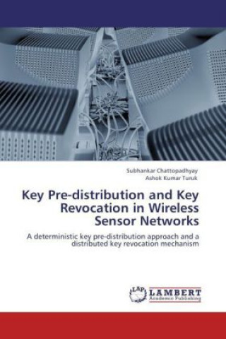 Könyv Key Pre-distribution and Key Revocation in Wireless Sensor Networks Subhankar Chattopadhyay