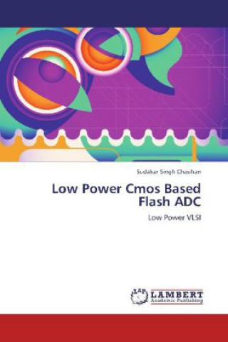 Kniha Low Power Cmos Based Flash ADC Sudakar Singh Chauhan