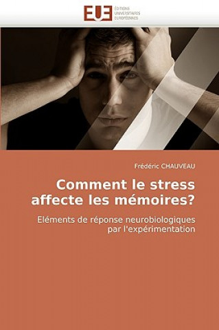 Könyv Comment Le Stress Affecte Les M moires? Frédéric Chauveau