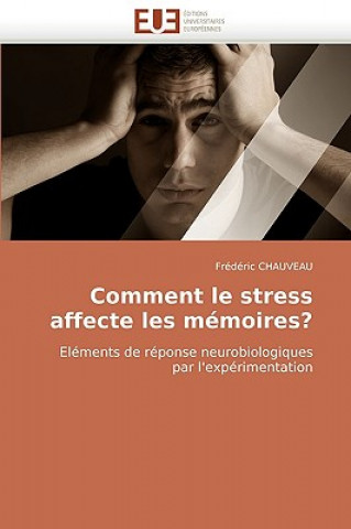 Книга Comment Le Stress Affecte Les M moires? Frédéric Chauveau