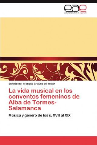 Könyv vida musical en los conventos femeninos de Alba de Tormes-Salamanca Matilde del Tránsito Chaves de Tobar