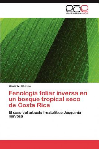 Knjiga Fenologia foliar inversa en un bosque tropical seco de Costa Rica Óscar M. Chaves