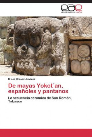 Книга De mayas Yokotan, espanoles y pantanos Ulises Chávez Jiménez