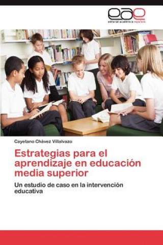 Könyv Estrategias Para El Aprendizaje En Educacion Media Superior Cayetano Chávez Villalvazo