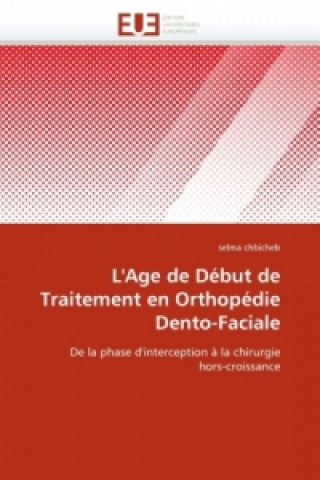 Книга L'Age de Début de Traitement en Orthopédie Dento-Faciale Selma Chbicheb