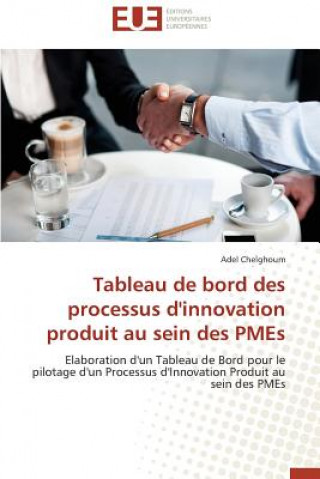 Könyv Tableau de Bord Des Processus d'Innovation Produit Au Sein Des Pmes Adel Chelghoum