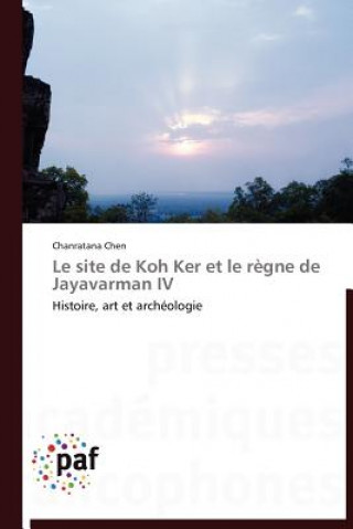 Livre Le Site de Koh Ker Et Le Regne de Jayavarman IV Chanratana Chen