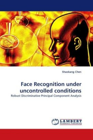Buch Face Recognition under uncontrolled conditions Shaokang Chen