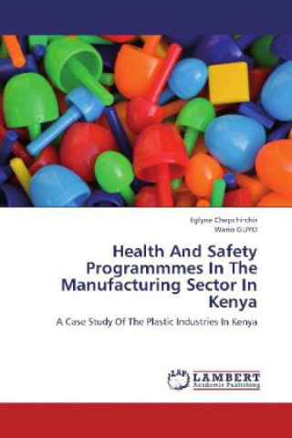 Książka Health And Safety Programmmes In The Manufacturing Sector In Kenya Eglyne Chepchirchir