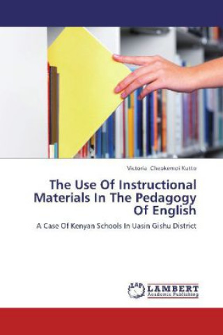 Kniha The Use Of Instructional Materials In The Pedagogy Of English Victoria Chepkemoi Kutto