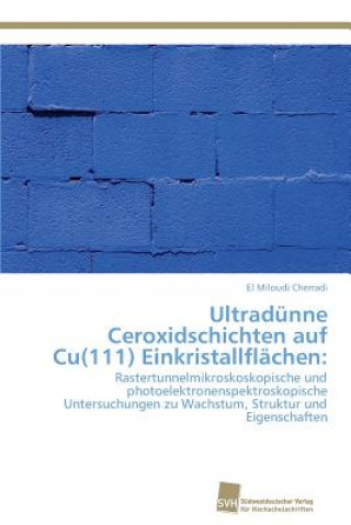 Kniha Ultradunne Ceroxidschichten auf Cu(111) Einkristallflachen El Miloudi Cherradi