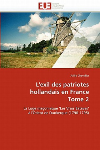 Carte L''exil Des Patriotes Hollandais En France Tome 2 Arille Chevalier