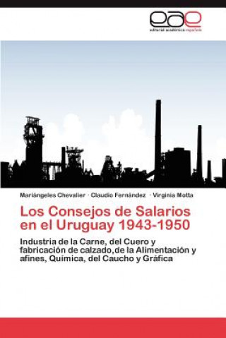 Könyv Consejos de Salarios en el Uruguay 1943-1950 Mariángeles Chevalier
